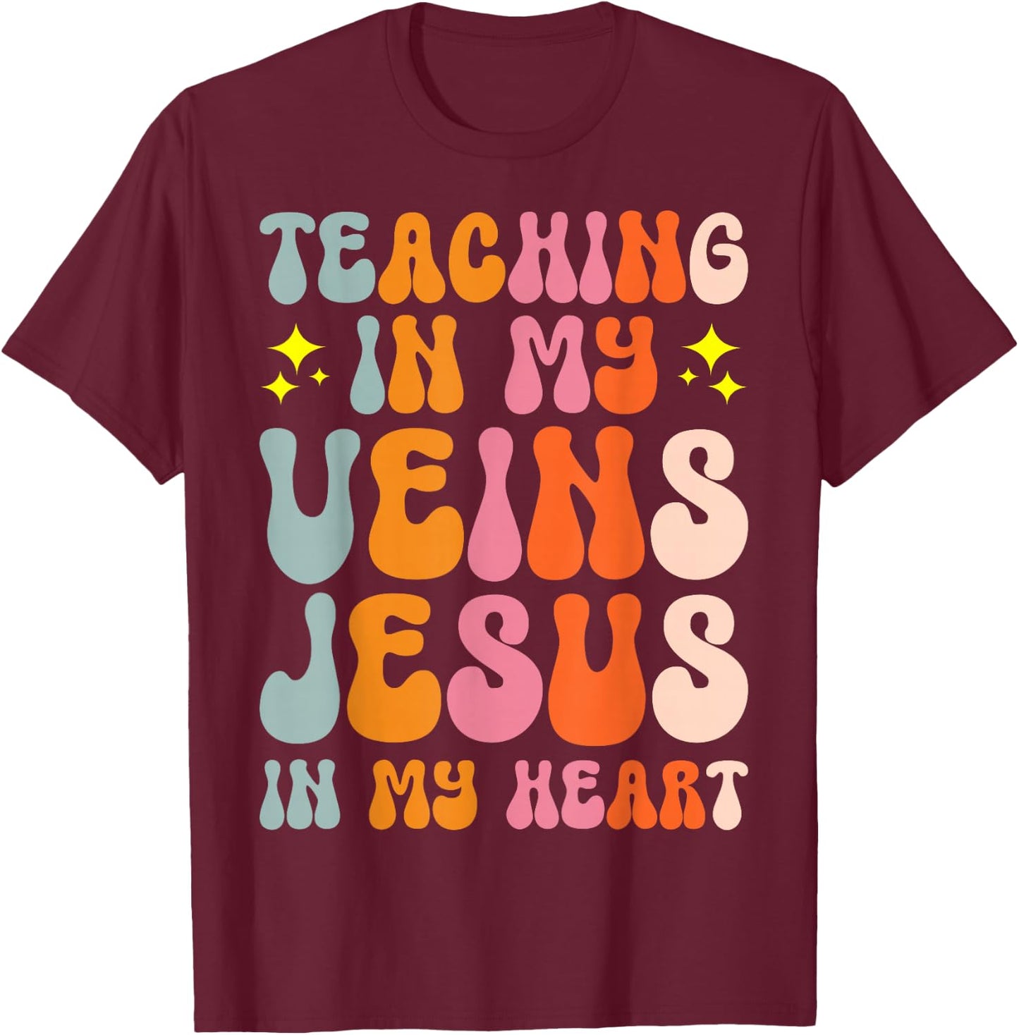 Teaching In My Veins Jesus In My Heart T-Shirt - T-Shirt | Maroon