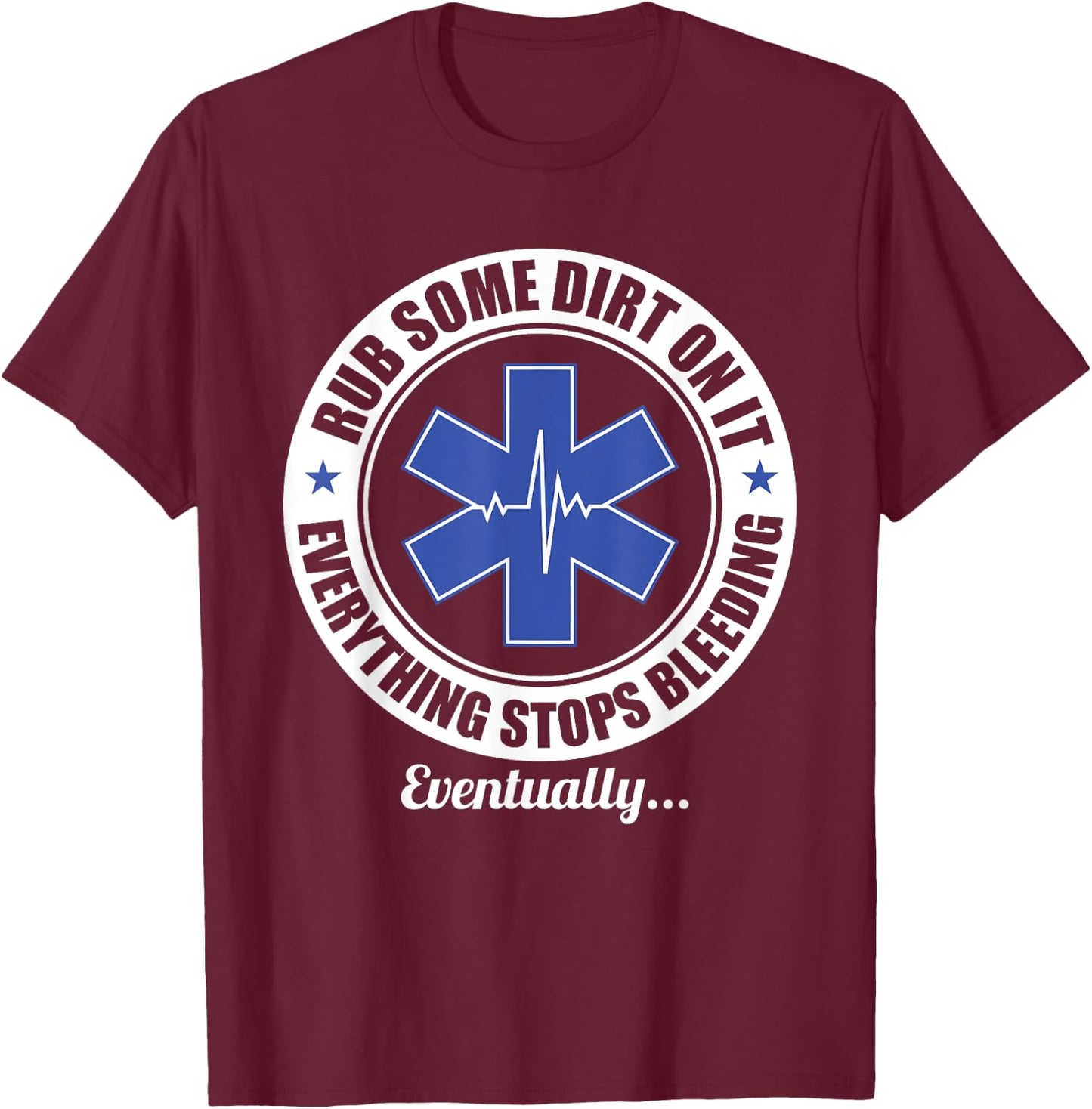 Funny EMT EMS Paramedic First Responder Rub Some Dirt on It T-Shirt - T-Shirt | Maroon