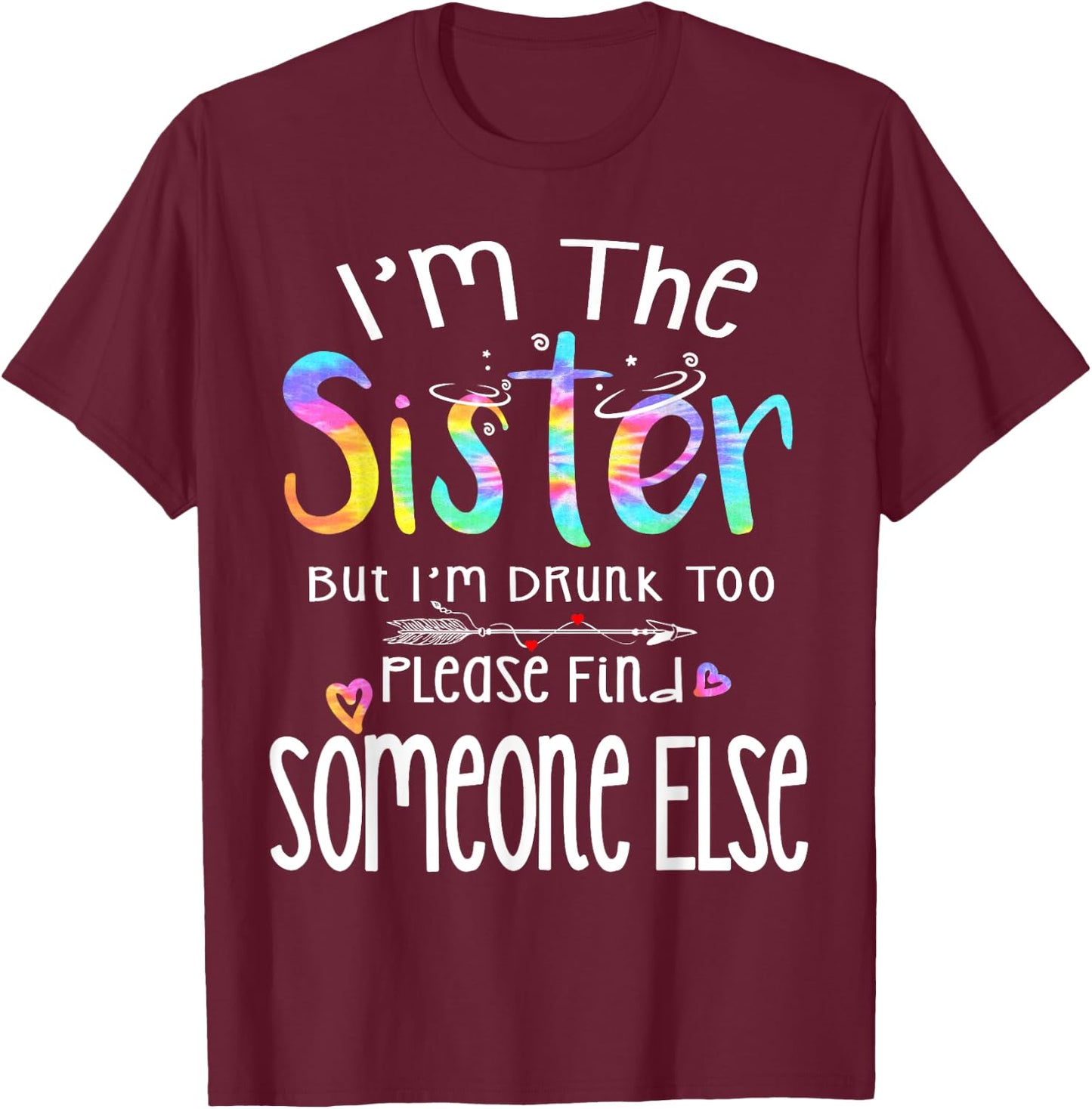 I'm The Sister But I'm Drunk Too Funny Bestie Tie Dye Summer T-Shirt - T-Shirt | Maroon
