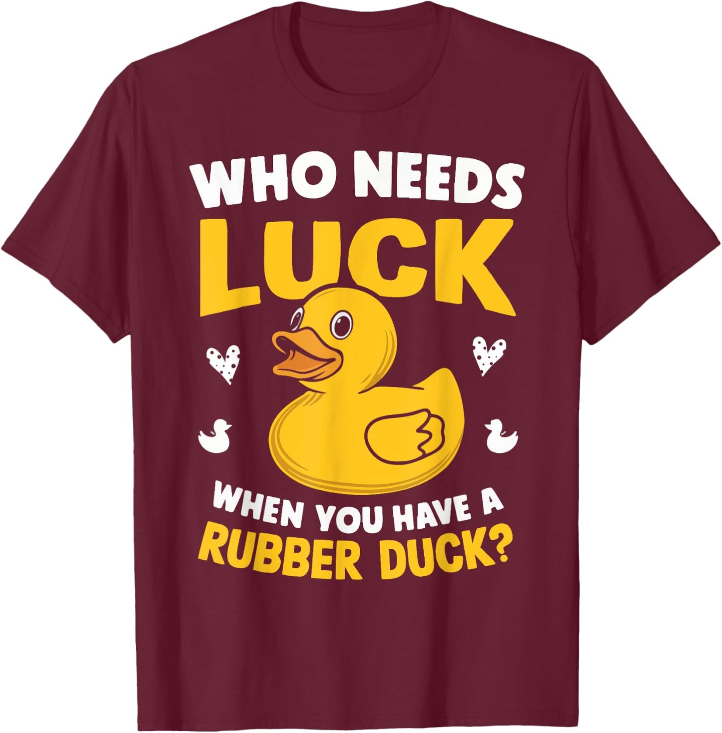 Who Needs Luck When You Have a Rubber Duck T-Shirt - T-Shirt | Maroon