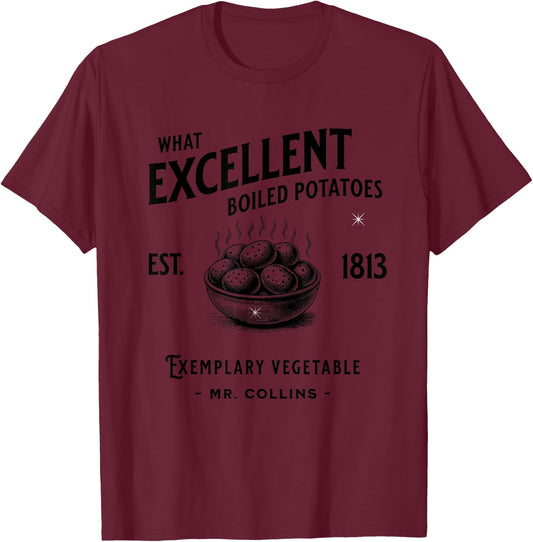 Funny Pride and Prejudice What Excellent Boiled Potatoes T-Shirt - T-Shirt | Maroon