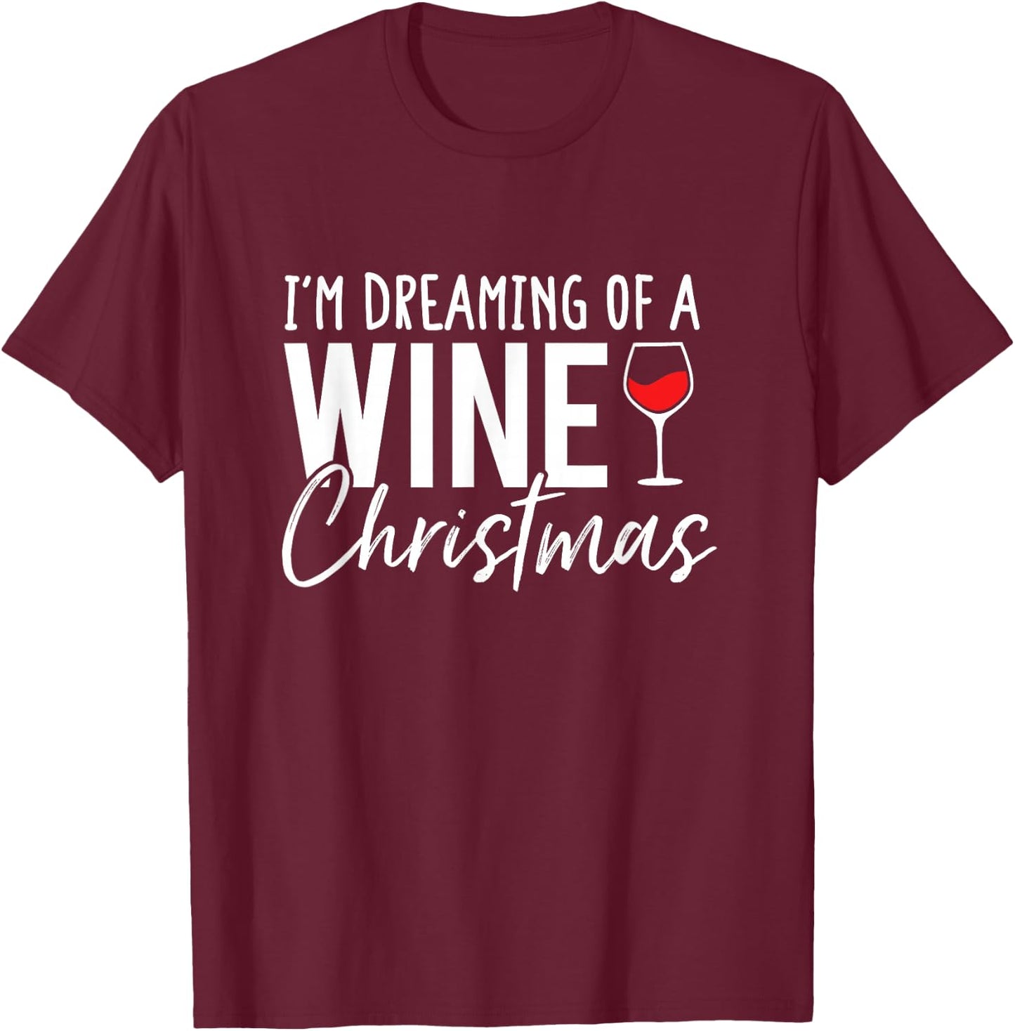 I'm Dreaming Of A Wine Christmas T-Shirt - T-Shirt | Maroon