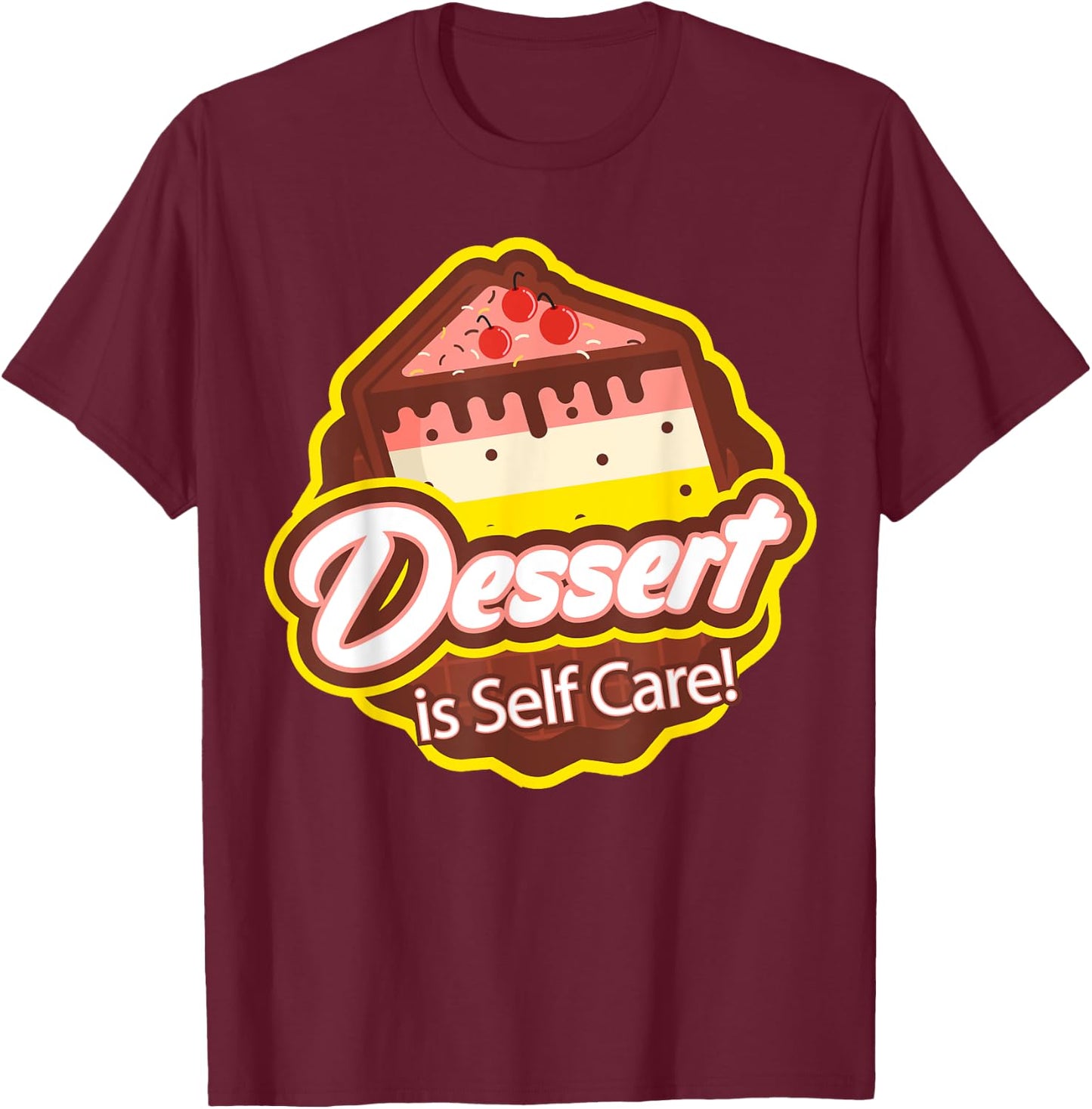 Dessert is Self Care T-Shirt - T-Shirt | Maroon