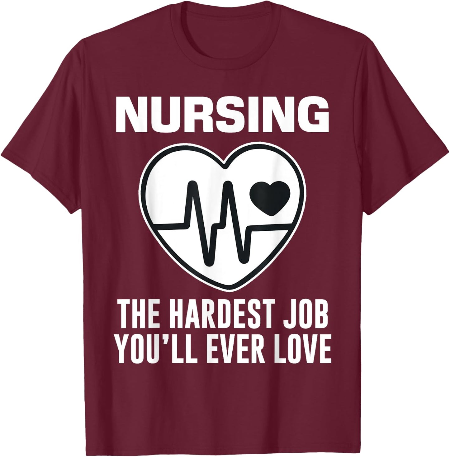 Funny Nurse The Hardest Job You'll Love LPN RN CNA Nursing T-Shirt - T-Shirt | Maroon