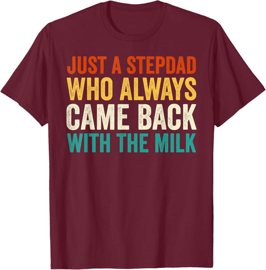 Just A Stepdad Who Always Came Back With The Milk Father Day T-Shirt - T-Shirt | Maroon