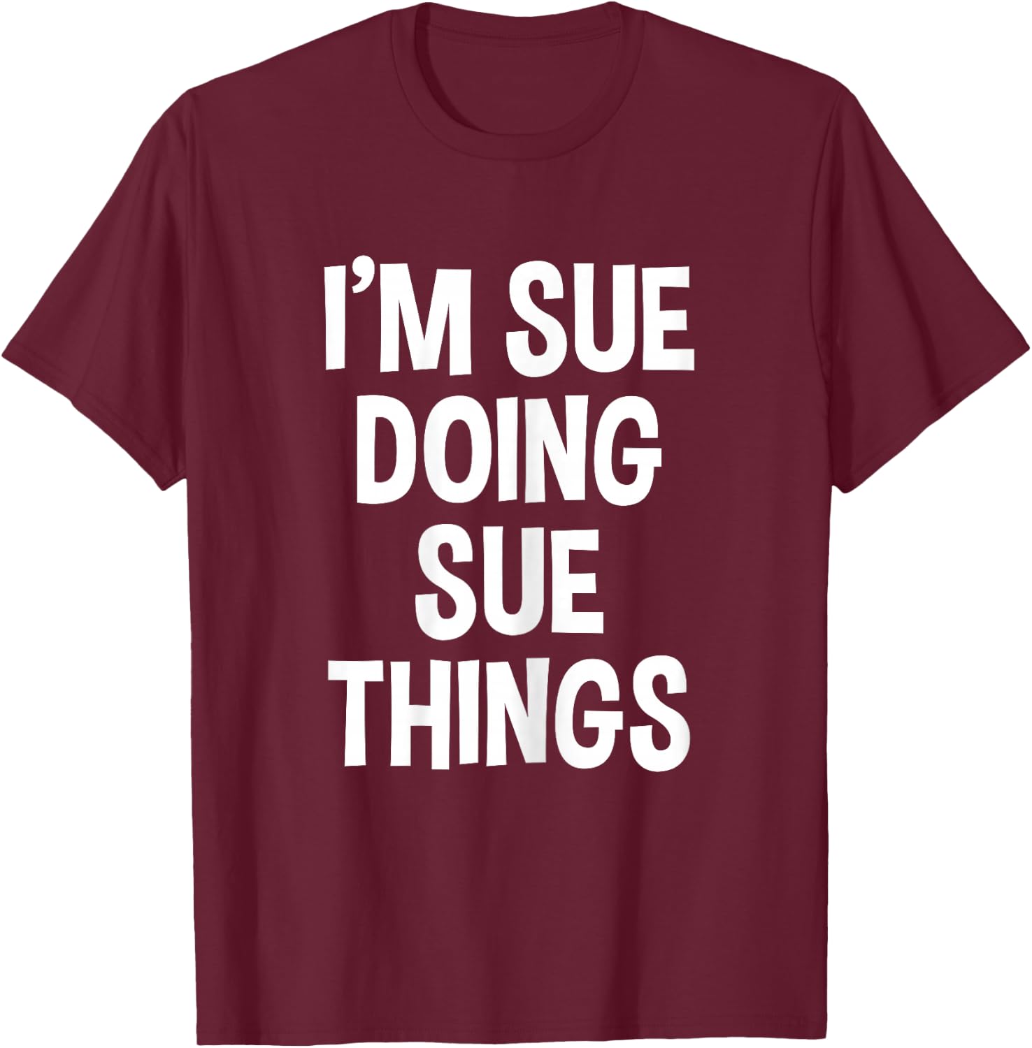 I'm Sue Doing Sue Things Funny Saying , Female X-Small, Black T-Shirt - T-Shirt | Maroon