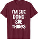 I'm Sue Doing Sue Things Funny Saying , Female X-Small, Black T-Shirt - T-Shirt | Maroon