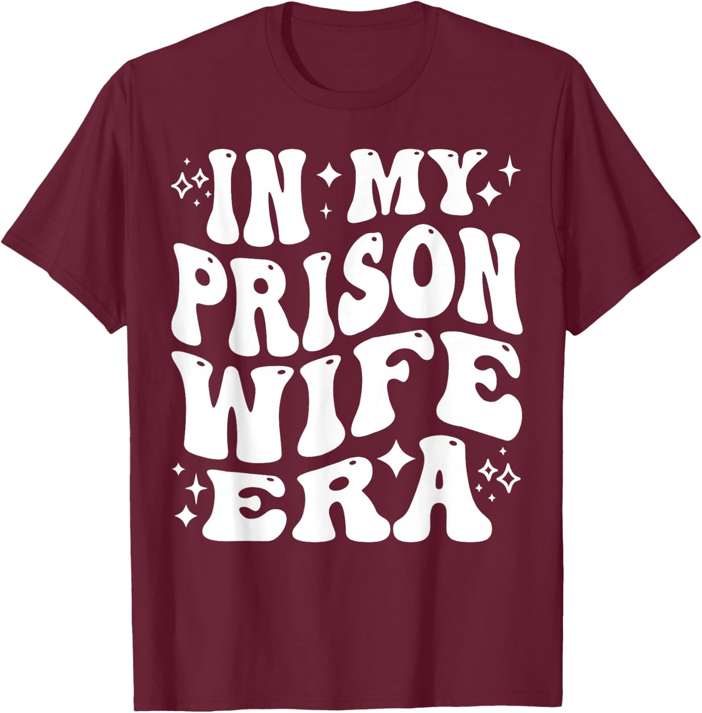 in My Prison Wife Era Jail Support Loyalty Free My Man T-Shirt - T-Shirt | Maroon