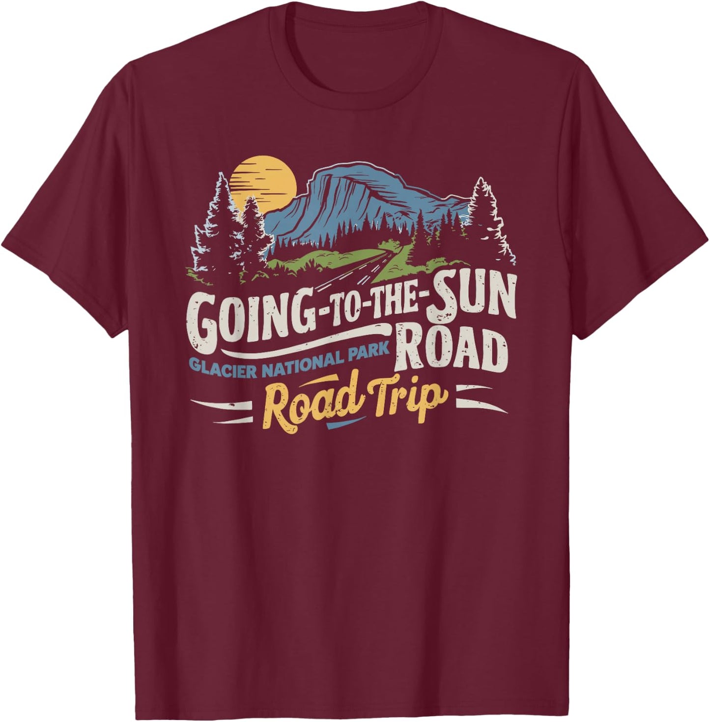 Going-To-The-Sun Road Glacier National Park Road Trip T-Shirt - T-Shirt | Maroon