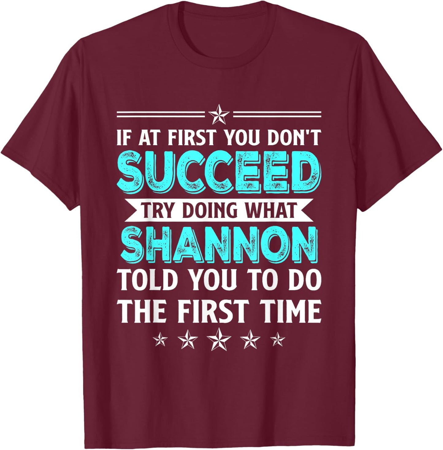 If At First You Don't Succeed Try Doing What Shannon Name T-Shirt - T-Shirt | Maroon
