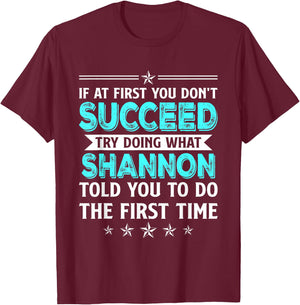 If At First You Don't Succeed Try Doing What Shannon Name T-Shirt - T-Shirt | Maroon