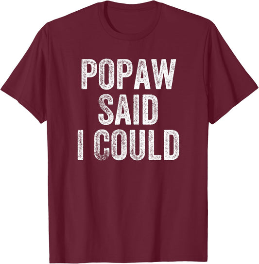 Popaw Said I Could Funny Grandchild Grandson Granddaughter T-Shirt - T-Shirt | Maroon