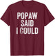 Popaw Said I Could Funny Grandchild Grandson Granddaughter T-Shirt - T-Shirt | Maroon