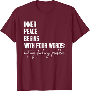Inner Peace Begins With Four Words Not My Fucking Problem T-Shirt - T-Shirt | Maroon