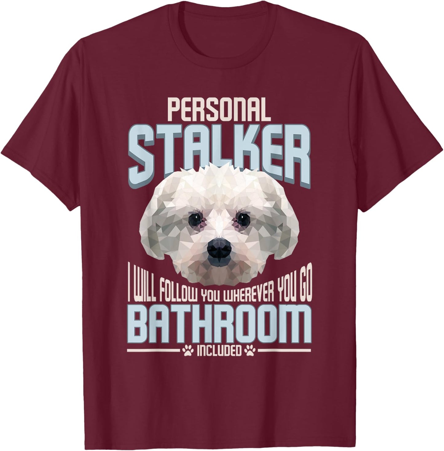 Personal Stalker Dog Funny Stubborn Maltese Dog Gift Men Women T-Shirt - T-Shirt | Maroon