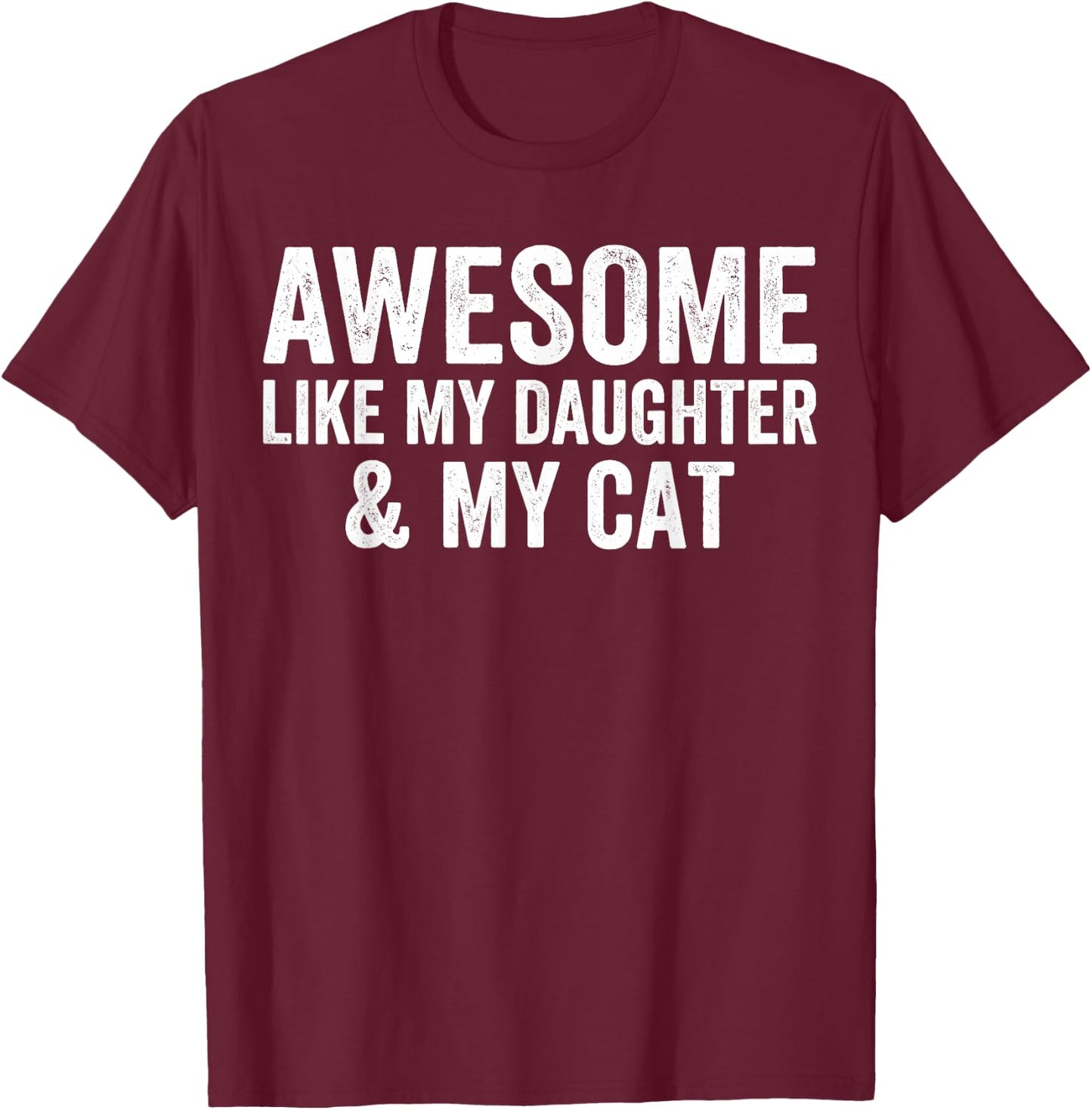 Awesome Like My Daughter and My Cat Lovers Funny Father Dad T-Shirt - T-Shirt | Maroon