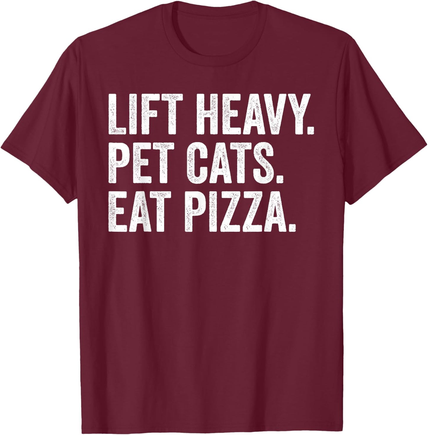 Lift Heavy Pet Cats Eat Pizza Gym Workout Weight Lifter T-Shirt - T-Shirt | Maroon