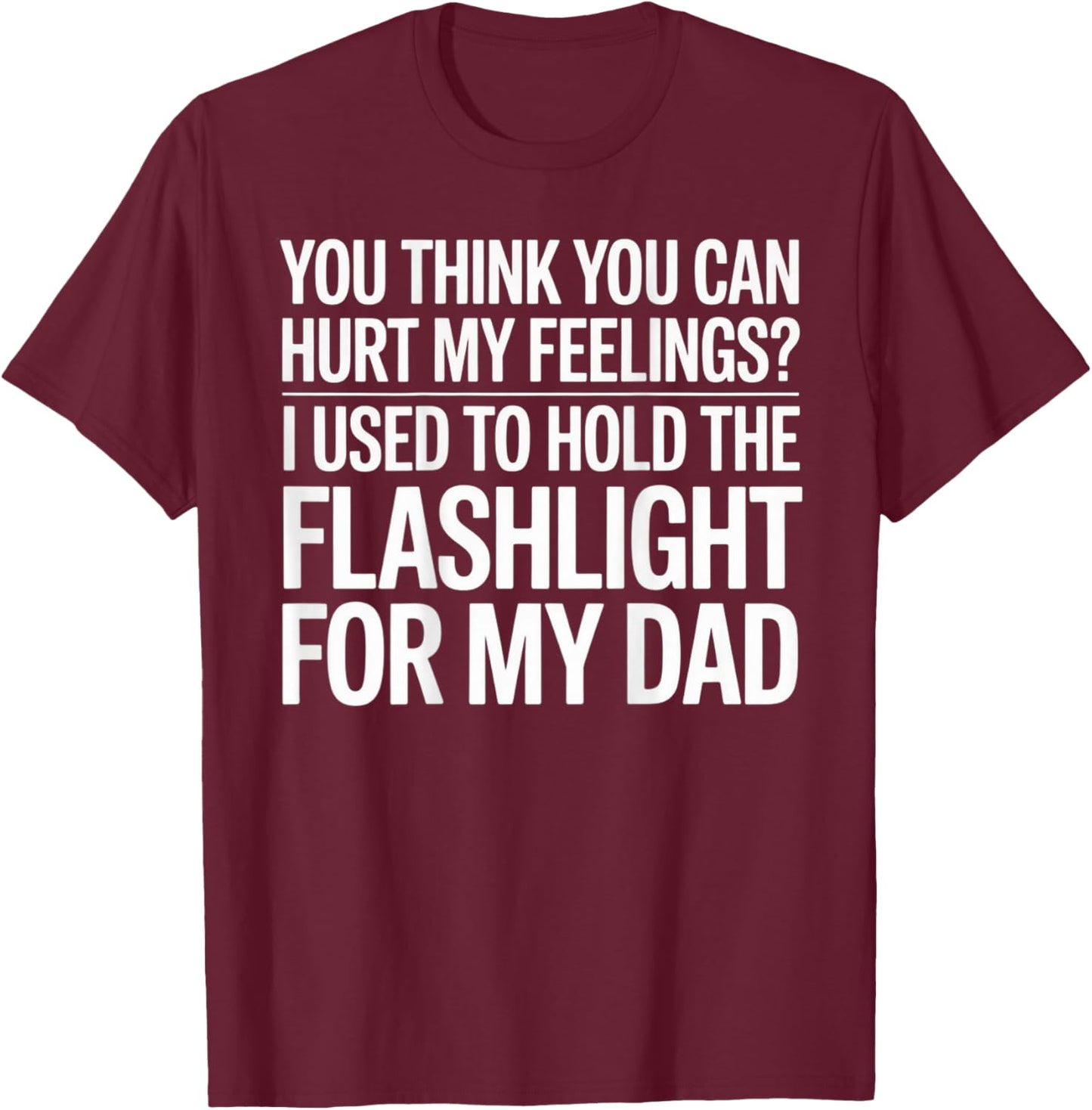 You Think You Can Hurt My Feelings (On Back) T-Shirt - T-Shirt | Maroon