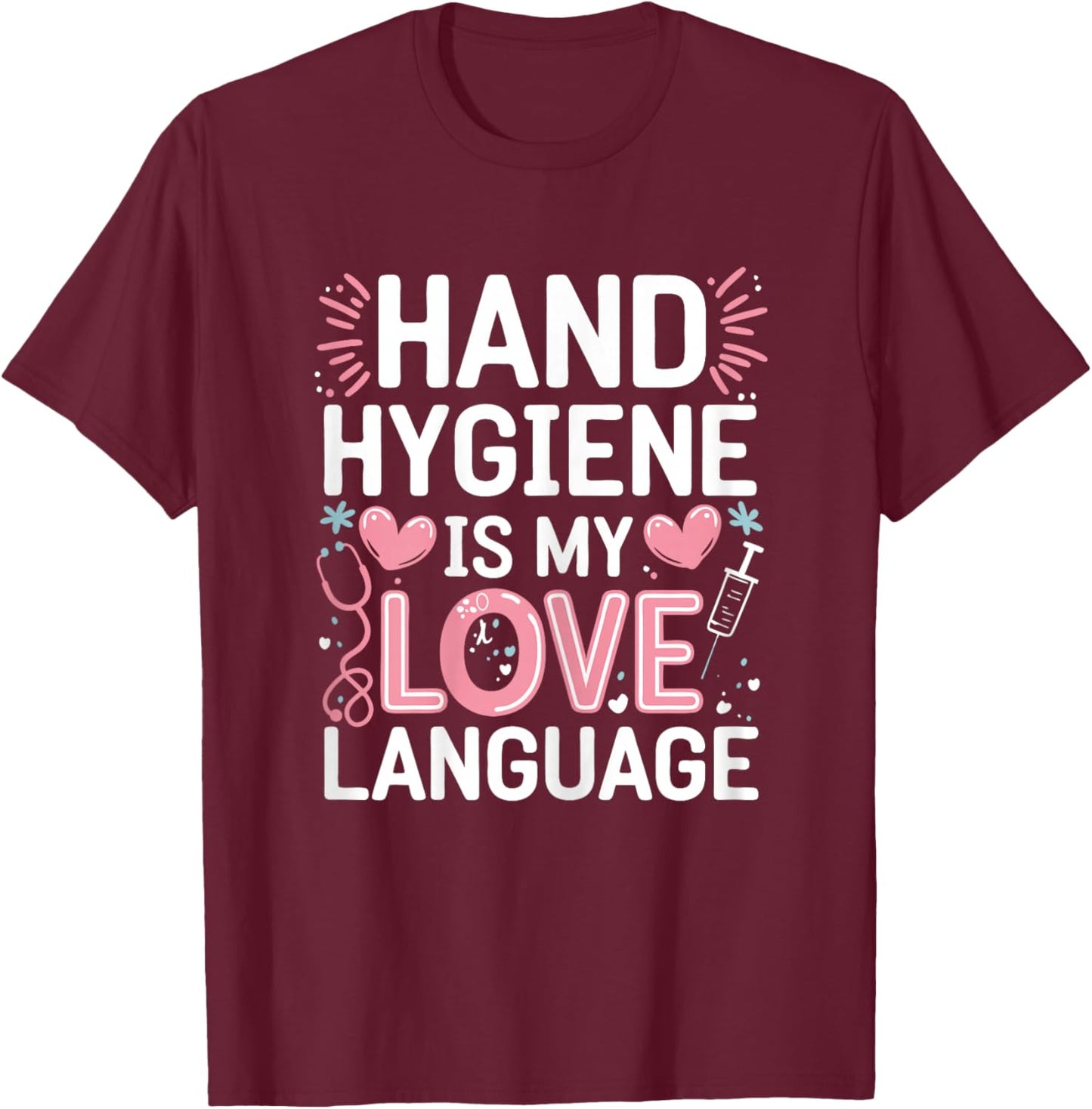 Hand Hygiene Love Infection Control Nurse T-Shirt - T-Shirt | Maroon