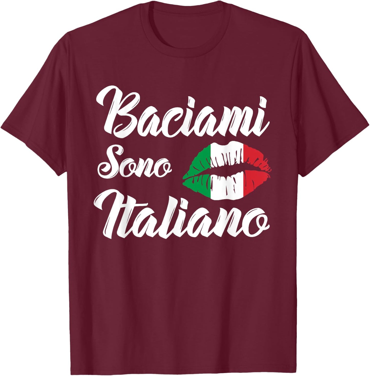 Baciami Sono Italiano Kiss Me Im Italian Italia Italy Funny T-Shirt - T-Shirt | Maroon