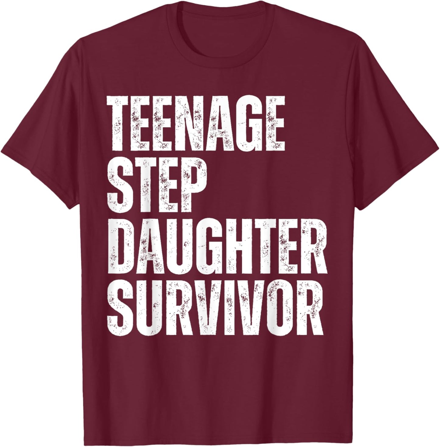 Teenage Step Daughter Survivor Funny Father's Day Gag Joke T-Shirt - T-Shirt | Maroon