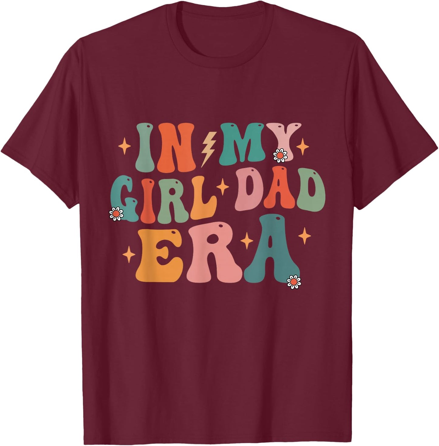 Groovy Retro in My Girl Dad Era Funny Daddy Fathers Day T-Shirt - T-Shirt | Maroon