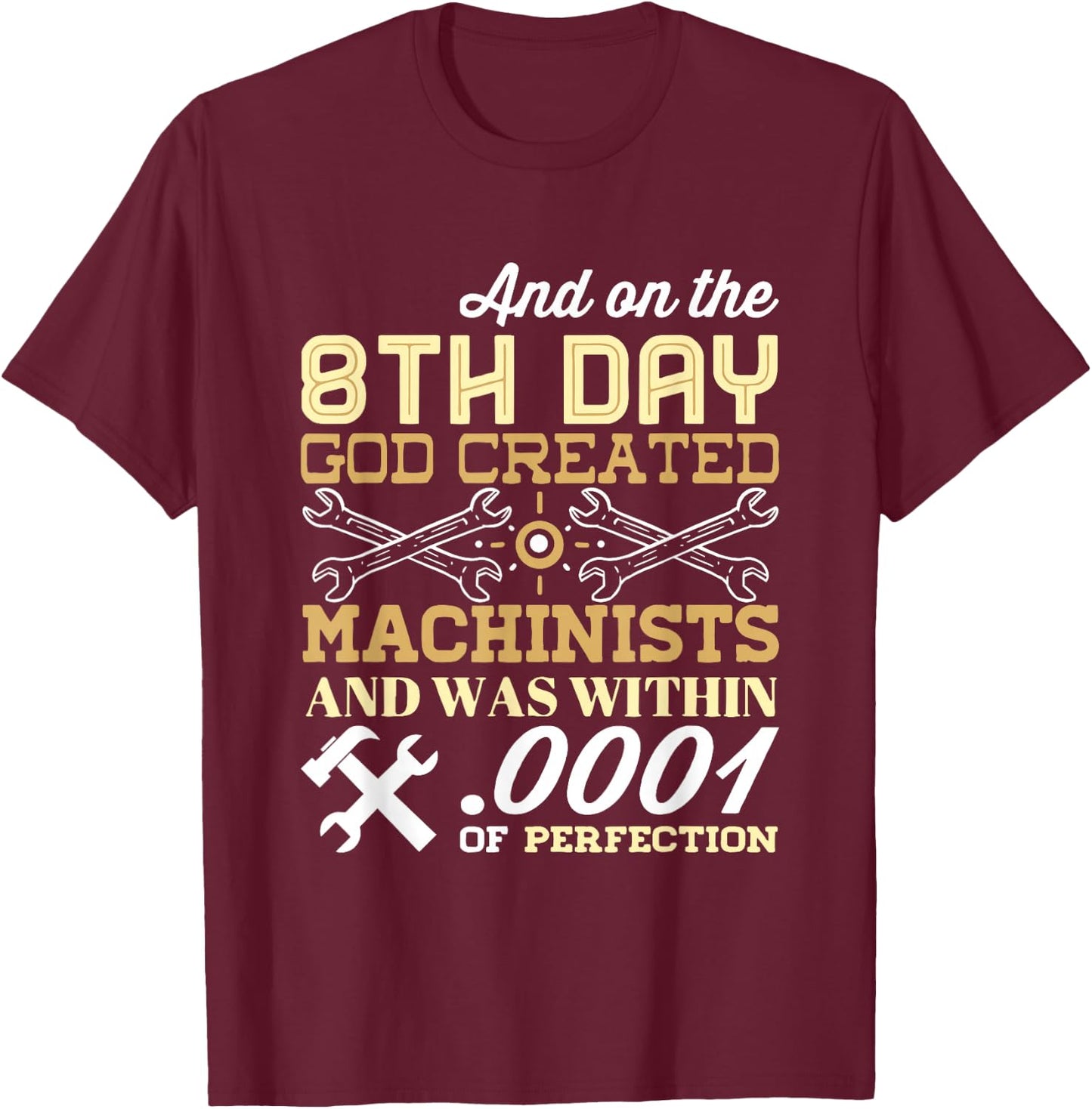 On The 8th Day God Created Machinists with .0001" Perfection T-Shirt - T-Shirt | Maroon