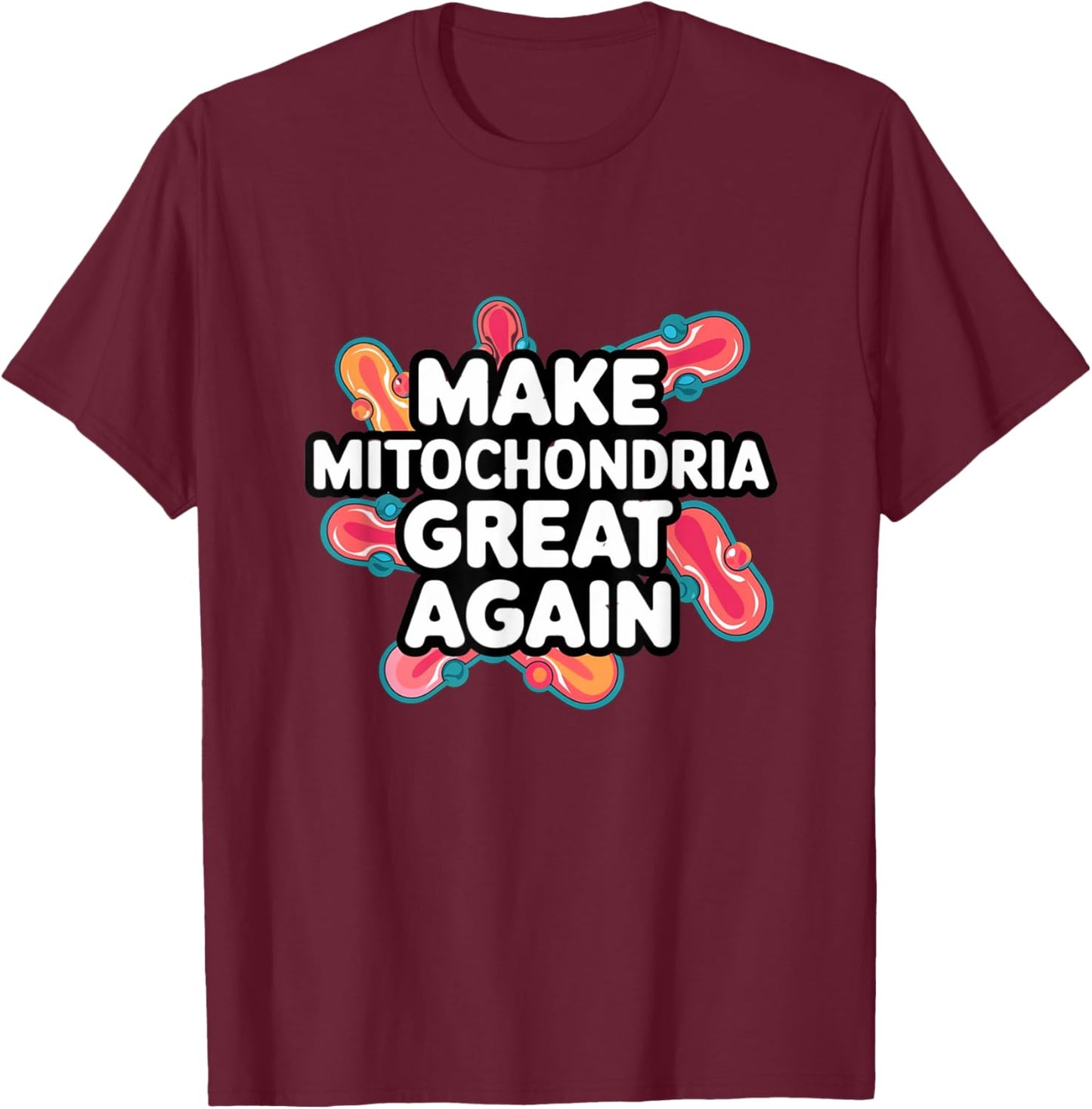 Make Mitochondria Great Again Science Cellular Health Design T-Shirt - T-Shirt | Maroon