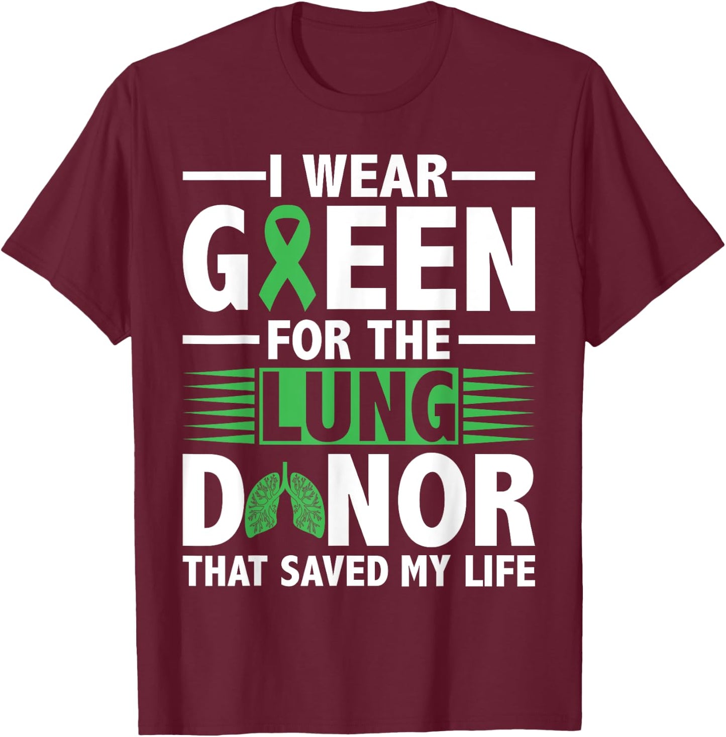 Lung Transplant Survivor Green For Organ Transplant Patients T-Shirt - T-Shirt | Maroon