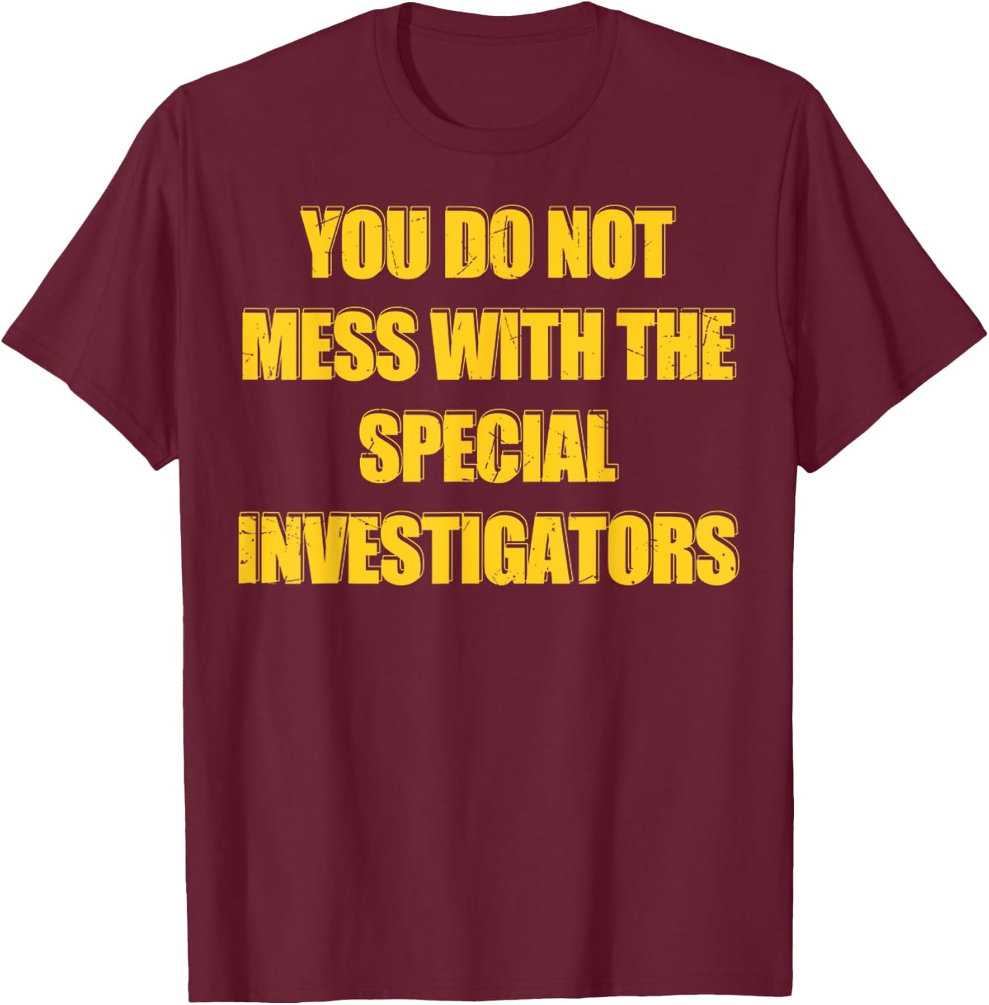 Vintage You Do Not Mess With The Special Investigators T-Shirt - T-Shirt | Maroon