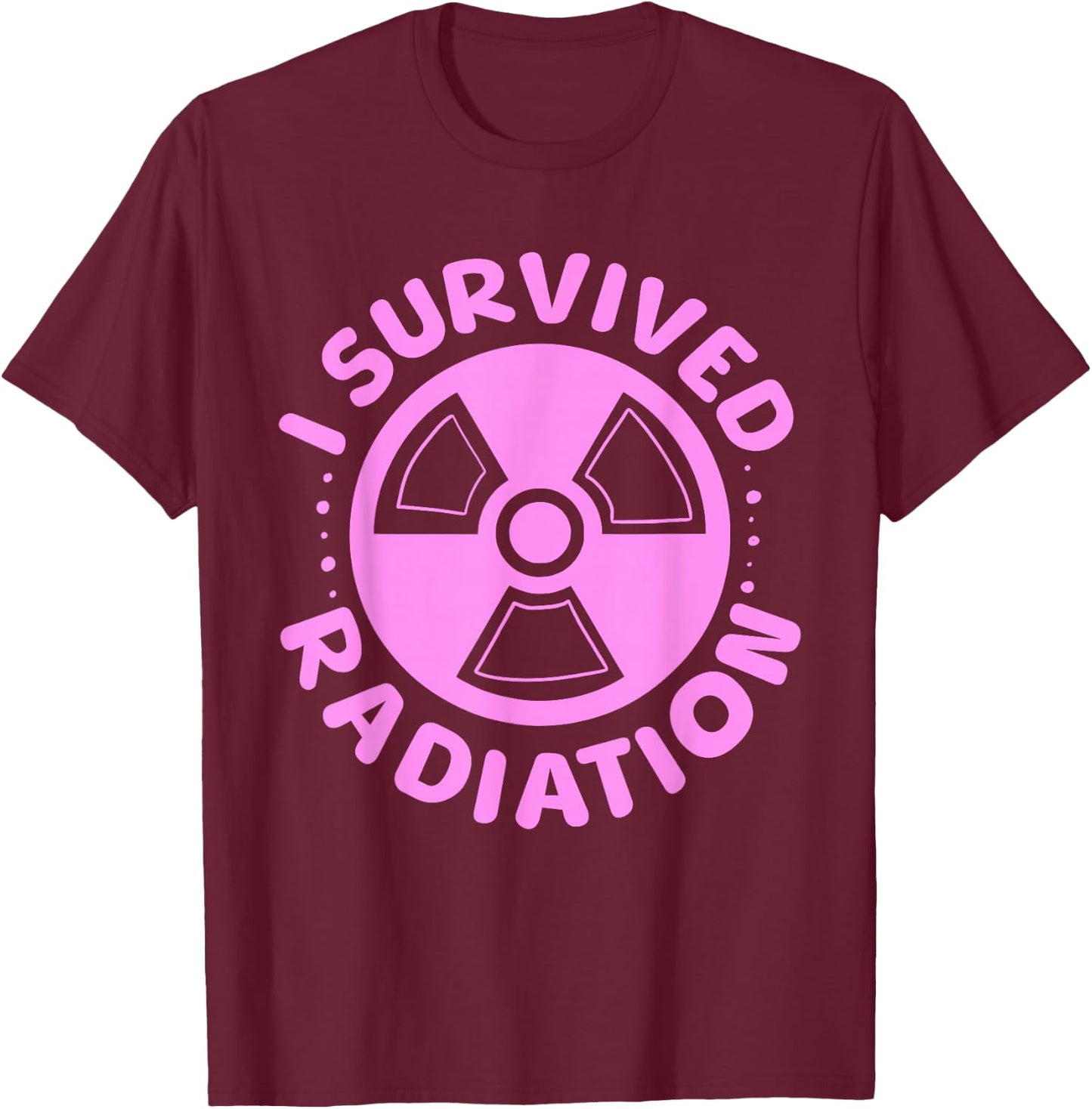 Funny Survived Radiation Cancer Awareness End Of Treatment T-Shirt - T-Shirt | Maroon
