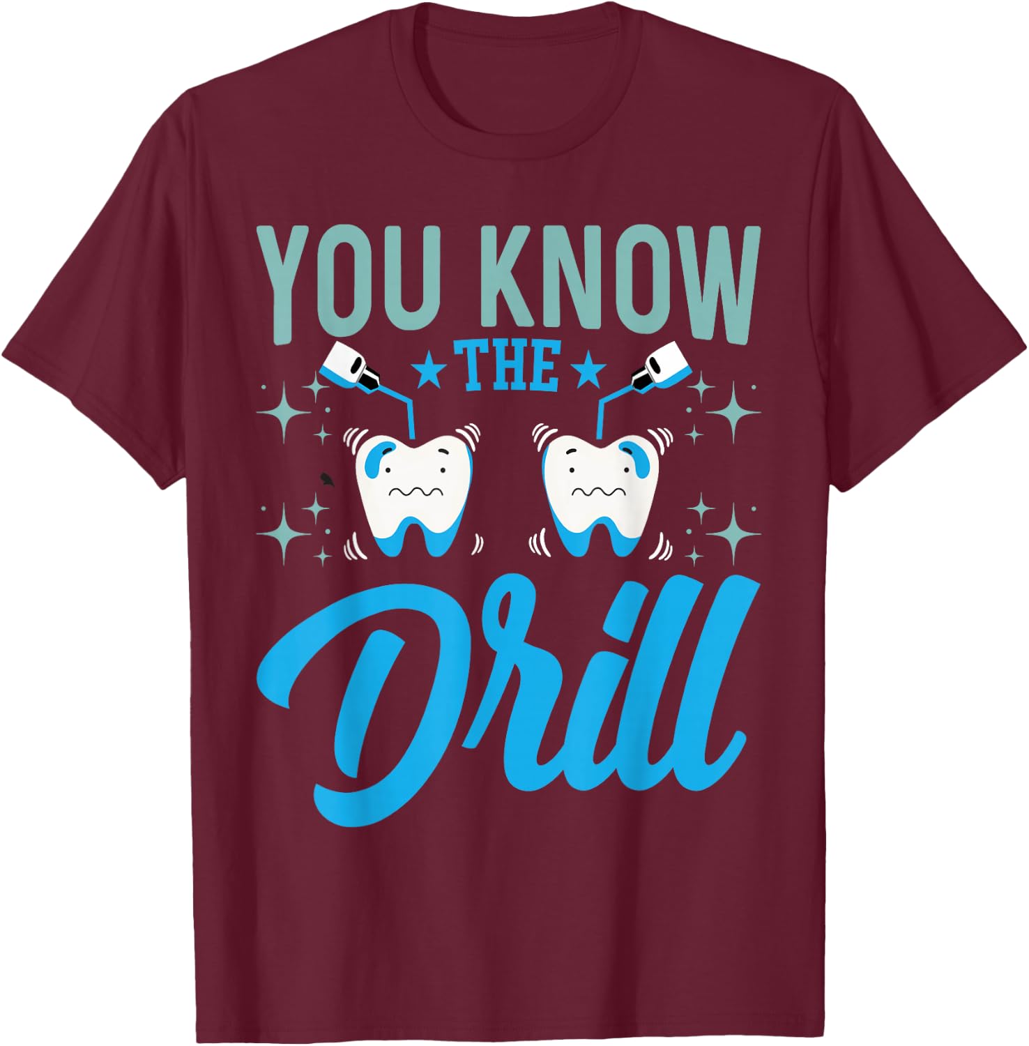 You Know the Drill - Funny Oral Dentist Dental Assistant T-Shirt - T-Shirt | Maroon