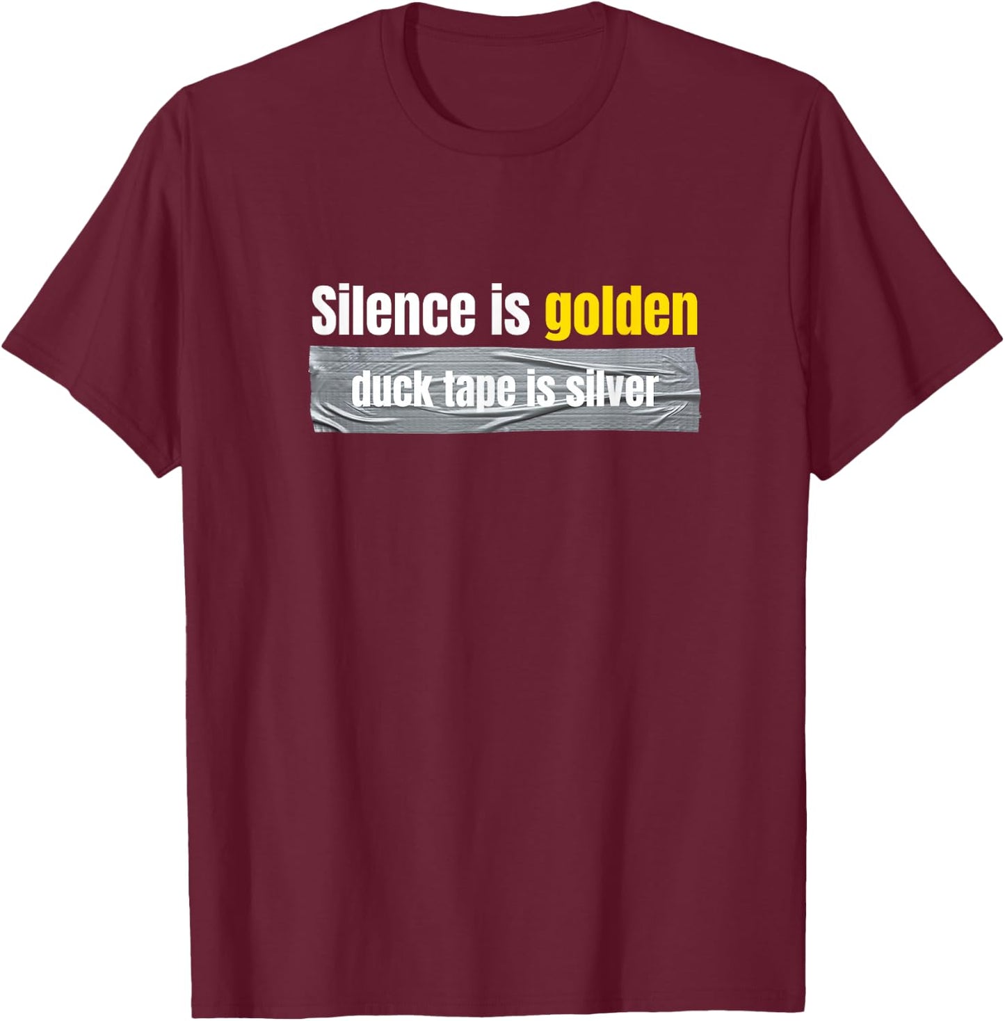 Silence is golden, duck tape is silver T-Shirt - T-Shirt | Maroon