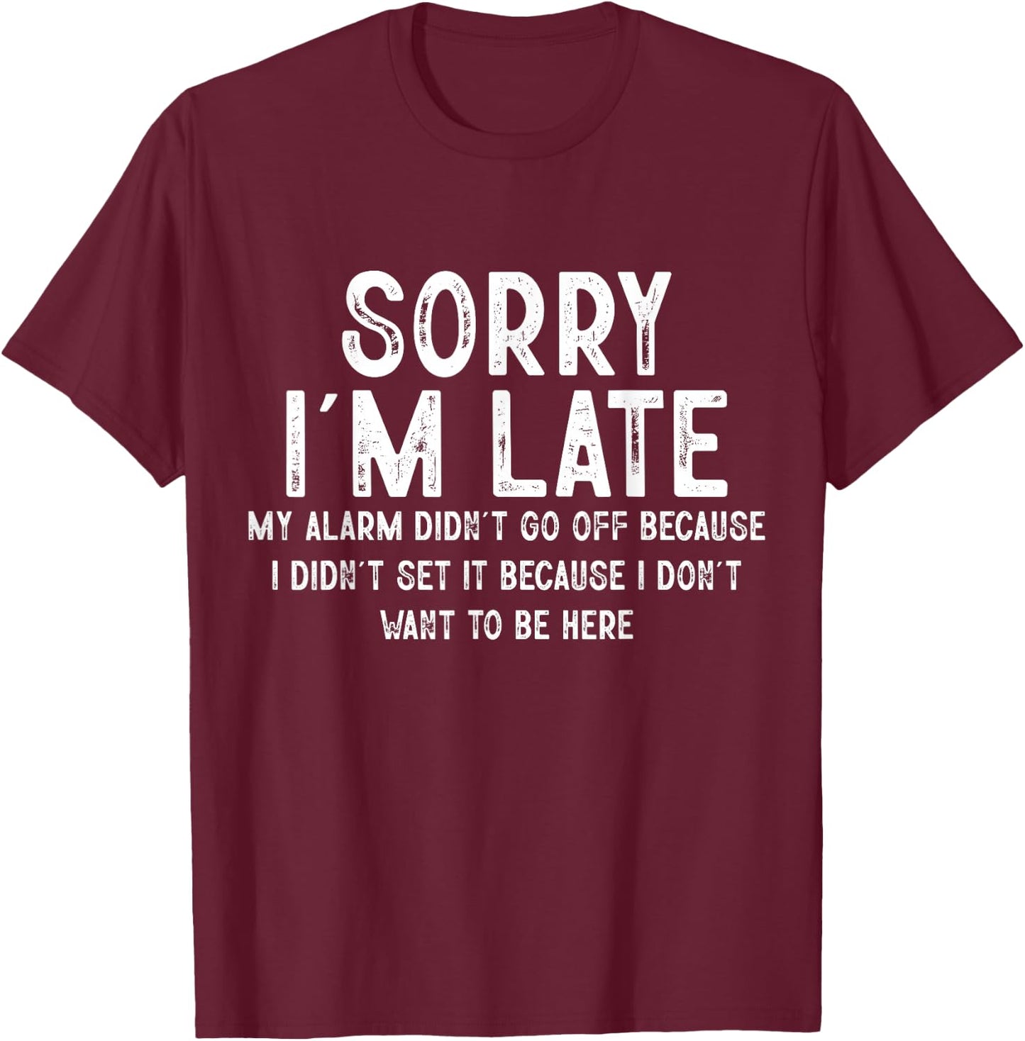 Sorry I'm Late My Alarm Didn't Go Off Funny Sarcastic Quotes T-Shirt - T-Shirt | Maroon