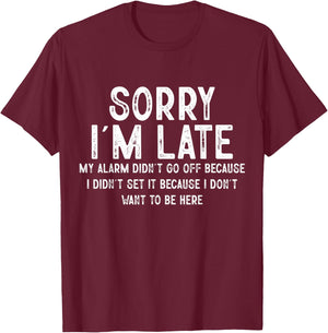 Sorry I'm Late My Alarm Didn't Go Off Funny Sarcastic Quotes T-Shirt - T-Shirt | Maroon
