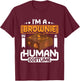 I'm a brownie in a human costume T-Shirt - T-Shirt | Maroon