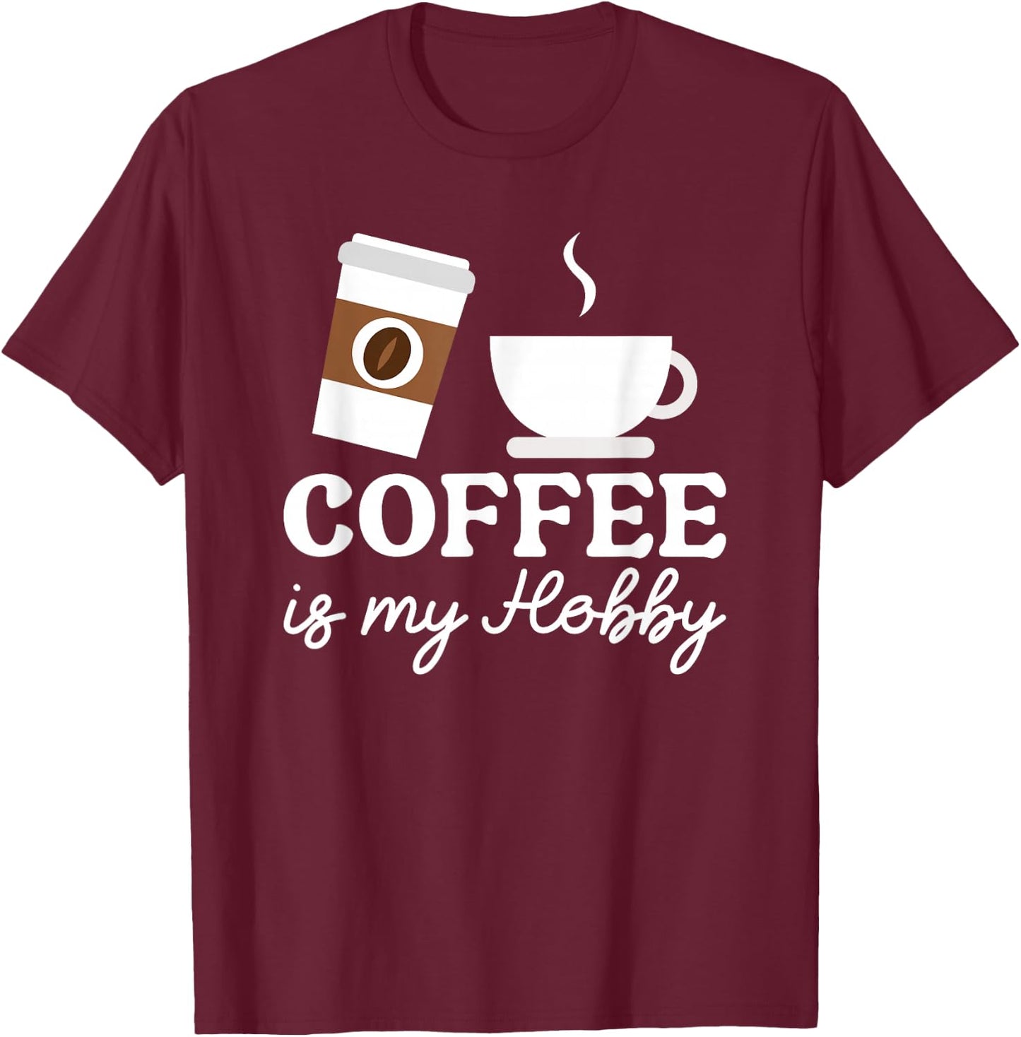 Coffee Is My Hobby Funny Coffee Cups Lovers Hobbies T-Shirt - T-Shirt | Maroon