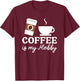 Coffee Is My Hobby Funny Coffee Cups Lovers Hobbies T-Shirt - T-Shirt | Maroon