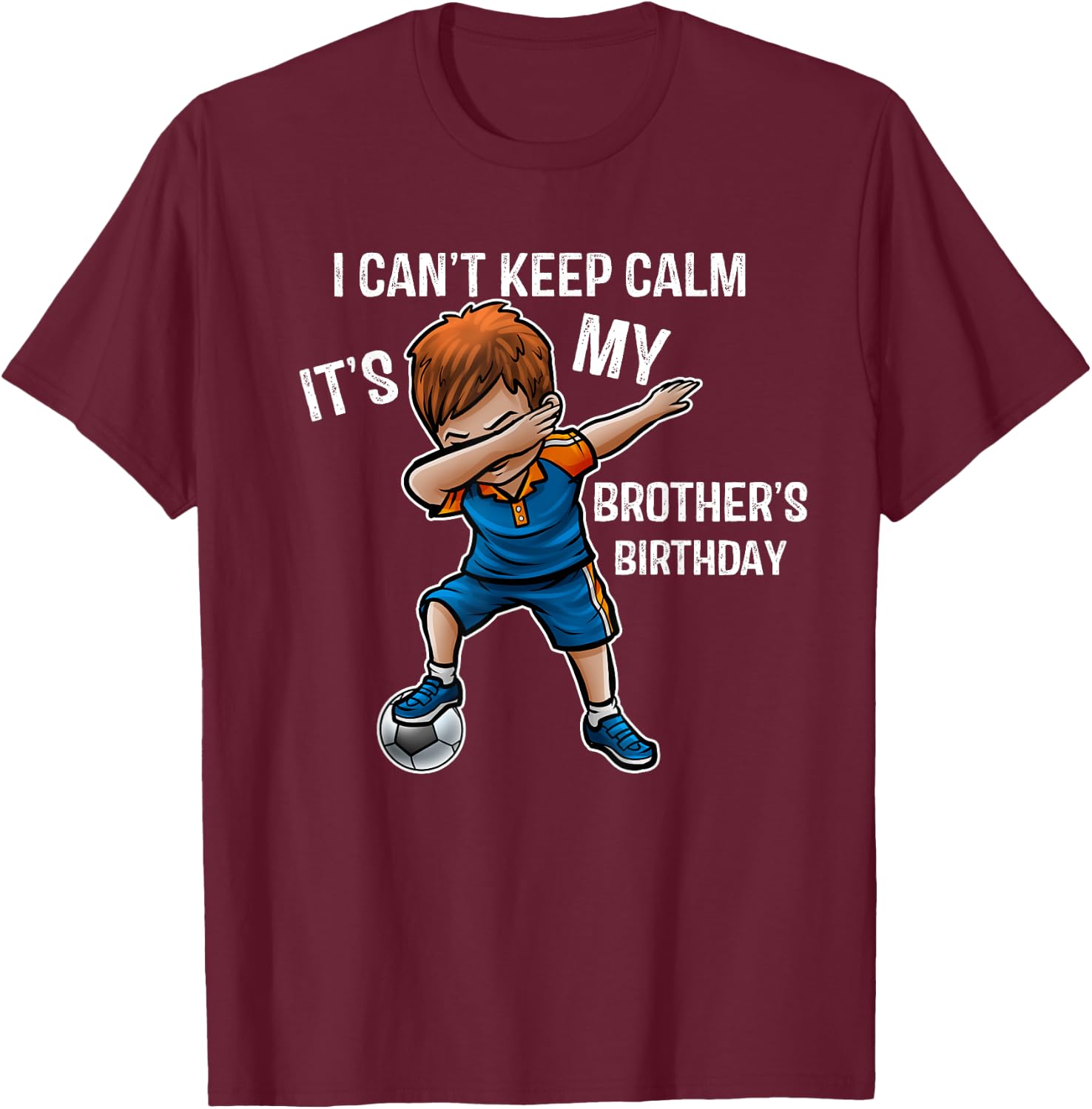 I Can't Keep Calm It's My Brother Birthday Brother Gift T-Shirt - T-Shirt | Maroon