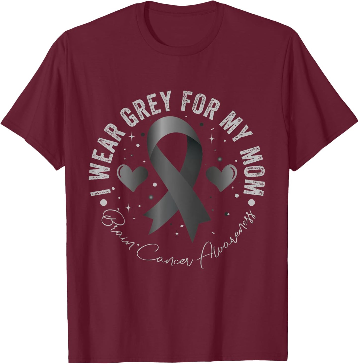 I Wear Grey For My Mom Brain Cancer Awareness T-Shirt - T-Shirt | Maroon