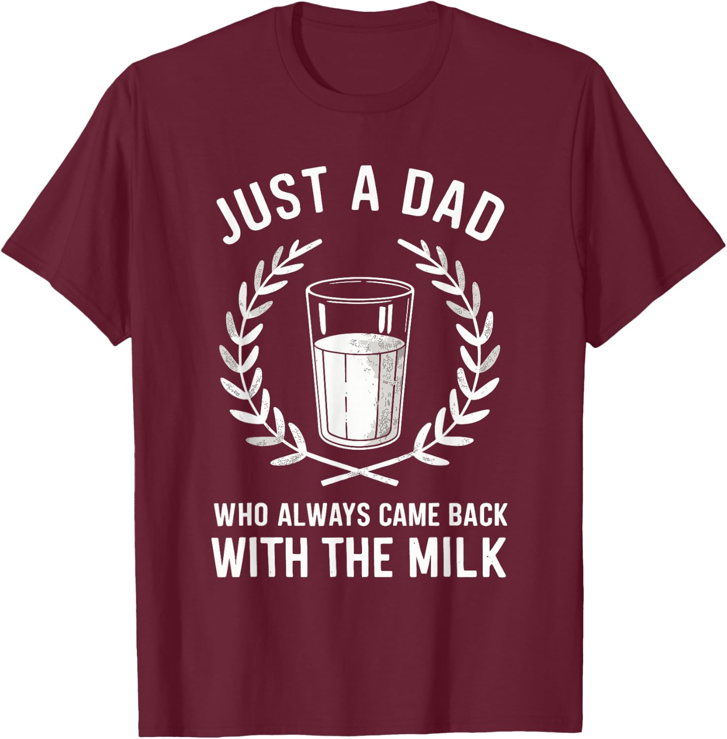 Just A Dad Who Always Came Back With The Milk Fathers Day T-Shirt - T-Shirt | Maroon