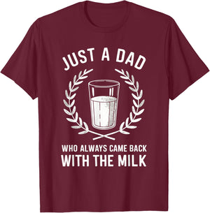 Just A Dad Who Always Came Back With The Milk Fathers Day T-Shirt - T-Shirt | Maroon