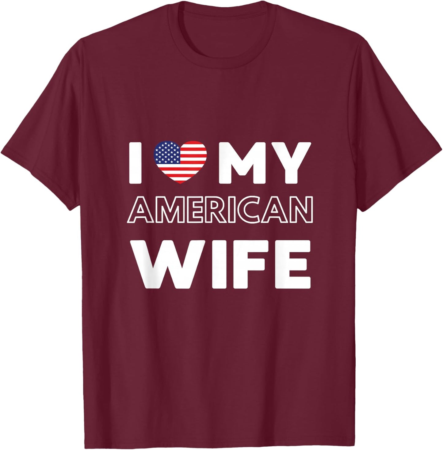 I Love My American Wife American Wife USA T-Shirt - T-Shirt | Maroon