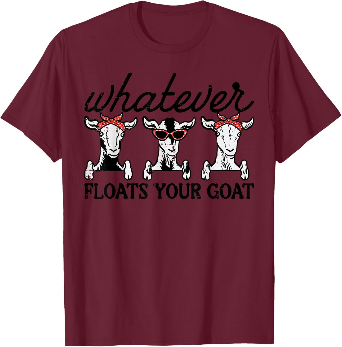 Whatever Floats Your Goat Humor Joke Farmer Women Girls Kids T-Shirt - T-Shirt | Maroon