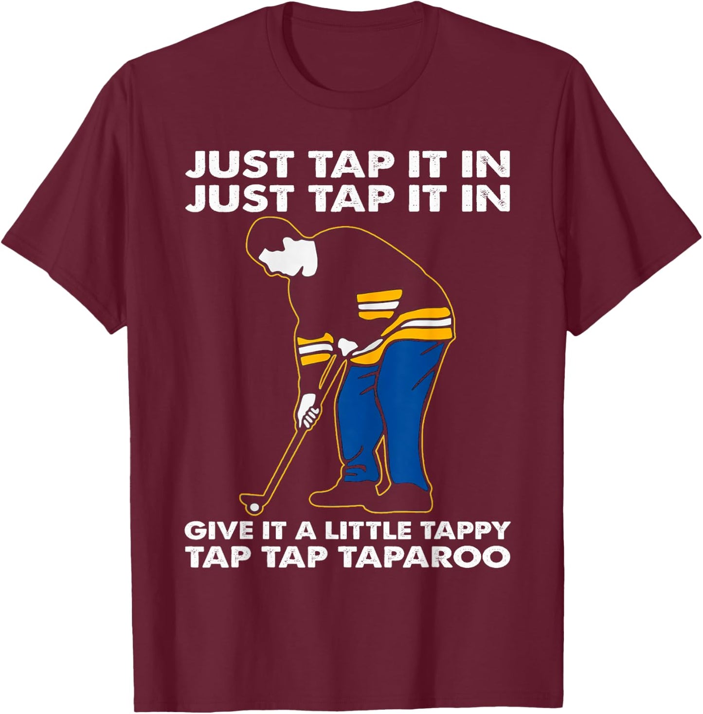 Just Tap It In Graphic Golfs Funny Outfits Sports Movies T-Shirt - T-Shirt | Maroon