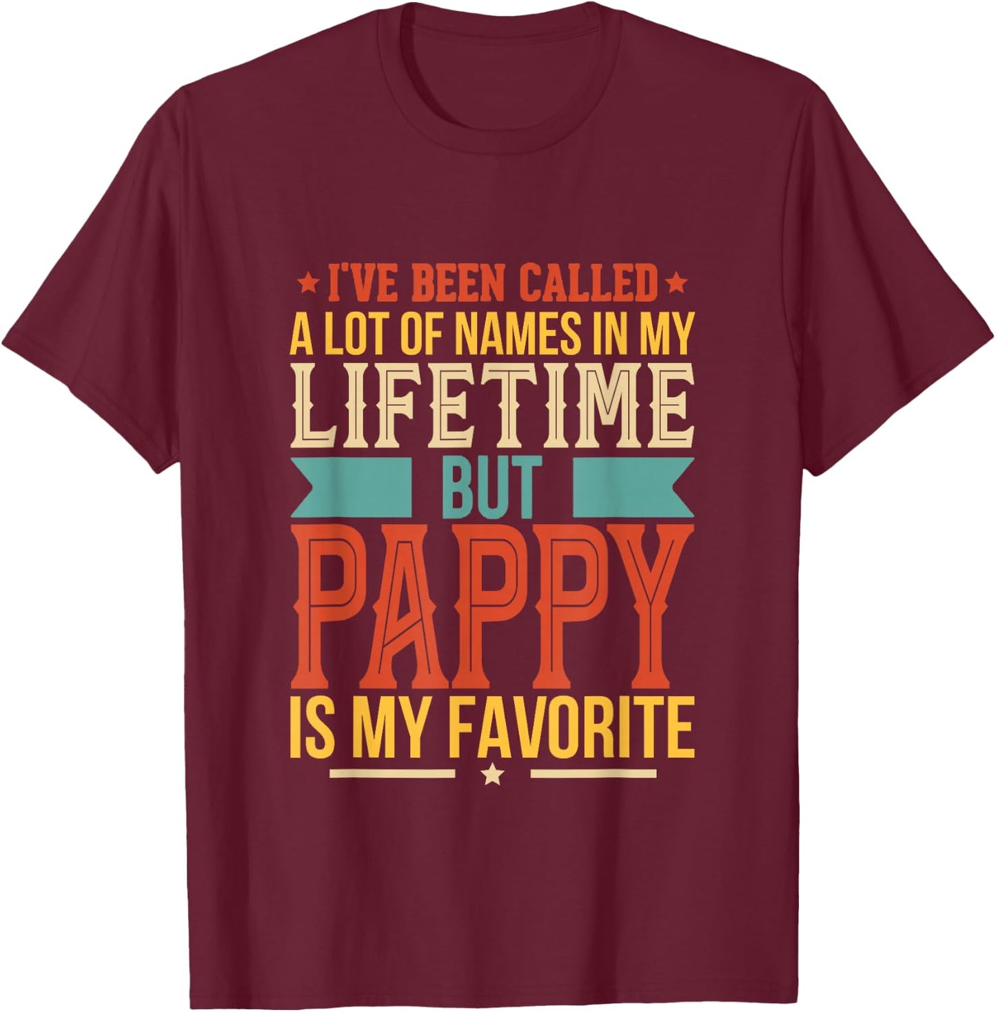 I've Been Called Al Lot Of Names But Pappy Is My Favorite T-Shirt - T-Shirt | Maroon