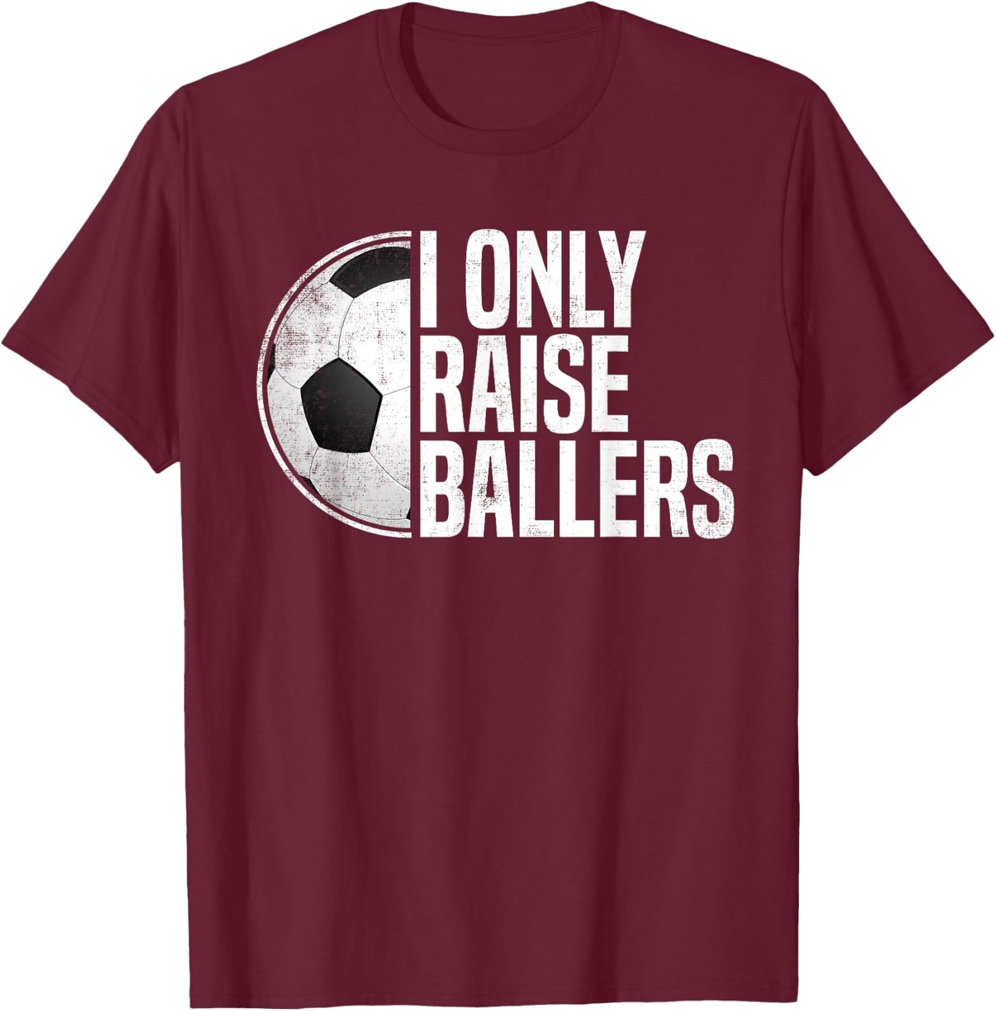 Soccer Dad Soccer Mom I Only Raise Ballers Soccer Coach T-Shirt - T-Shirt | Maroon