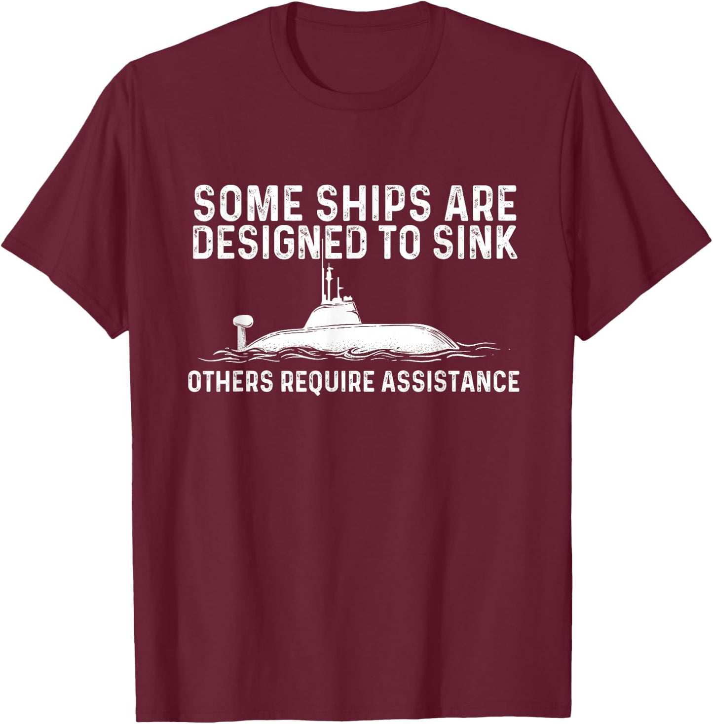 Some Ships are Designed to Sink - Funny Submariner Submarine T-Shirt - T-Shirt | Maroon