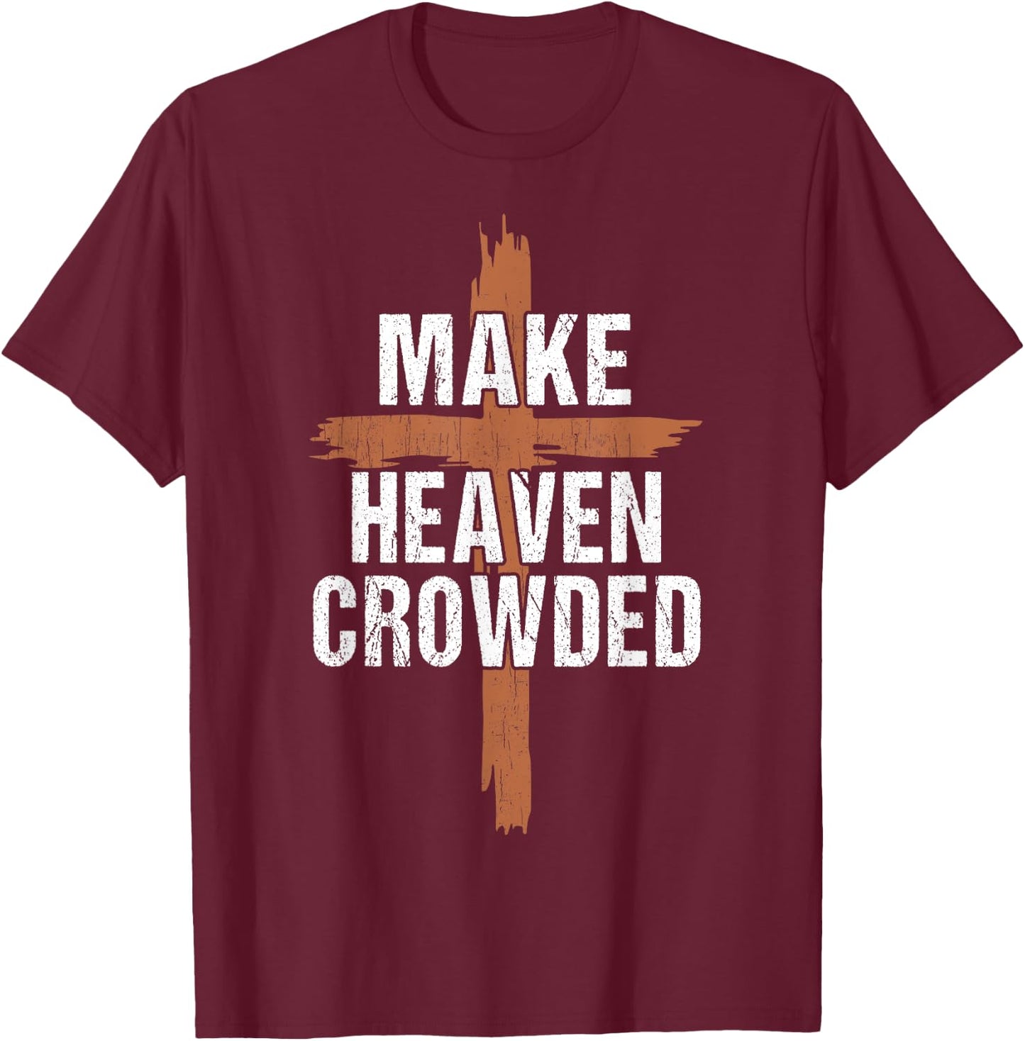 Men Make Heaven Crowded Dad Funny Christian-Shirt Religious T-Shirt - T-Shirt | Maroon