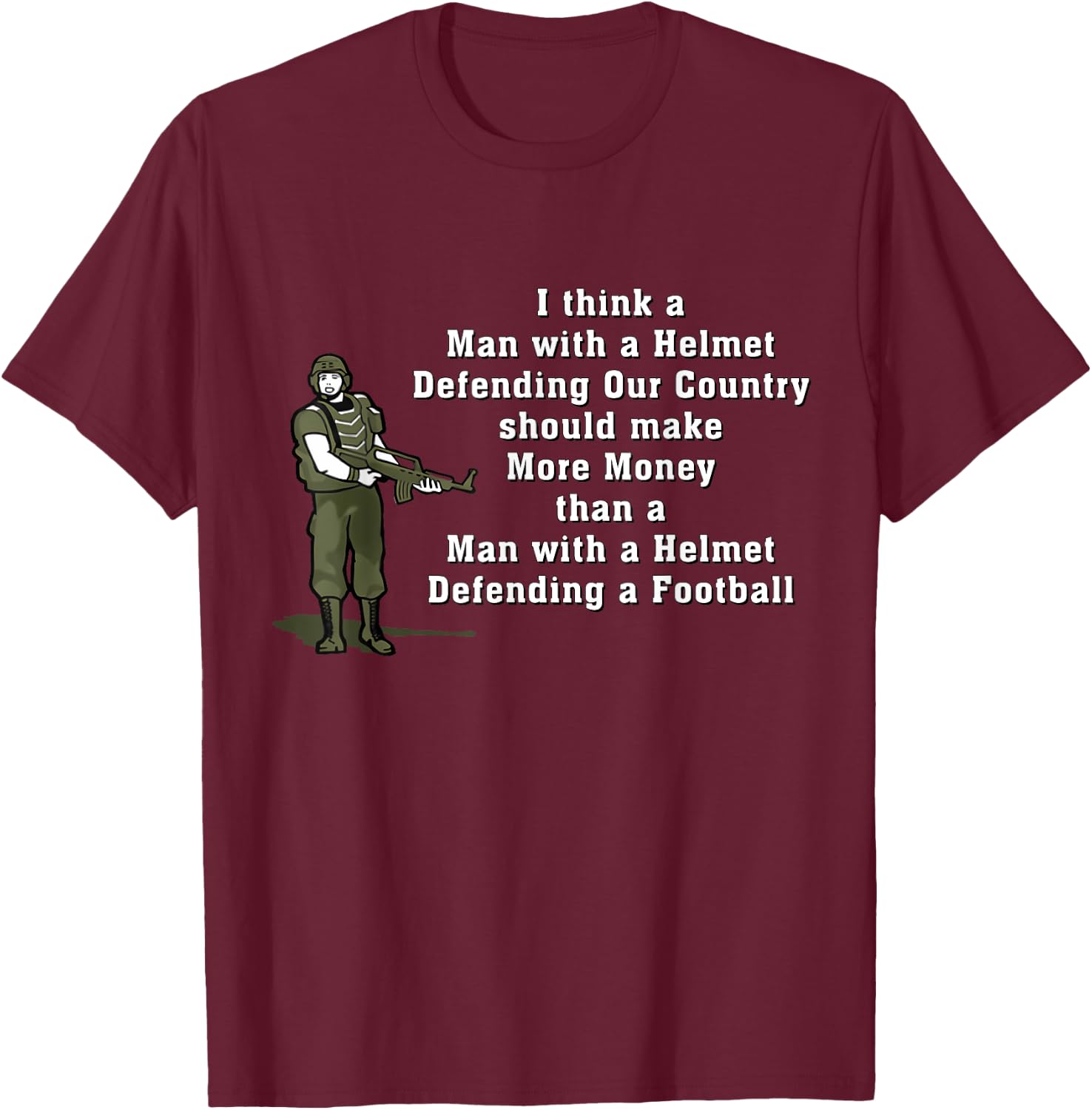 I Think Man With A Helmet Defending Our Country Soldier T-Shirt - T-Shirt | Maroon